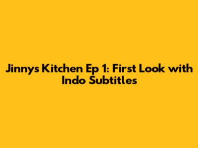 Jinny's Kitchen Ep 1: First Look with Indo Subtitles