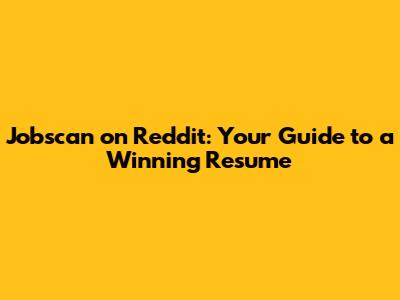 Jobscan on Reddit: Your Guide to a Winning Resume