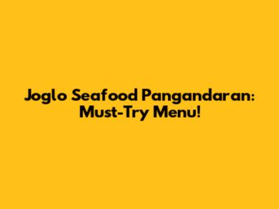 Joglo Seafood Pangandaran: Must-Try Menu!
