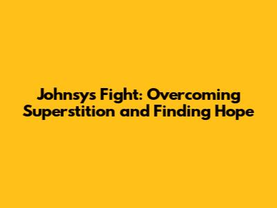 Johnsy's Fight: Overcoming Superstition and Finding Hope