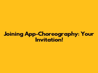 Joining App-Choreography: Your Invitation!