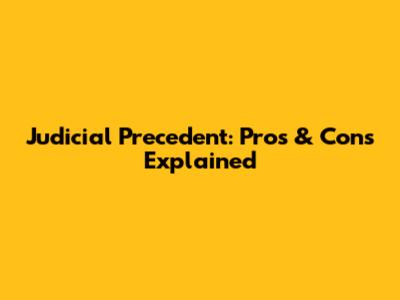 Judicial Precedent: Pros & Cons Explained