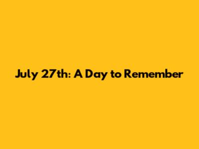 July 27th: A Day to Remember