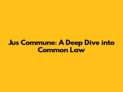 Jus Commune: A Deep Dive into Common Law