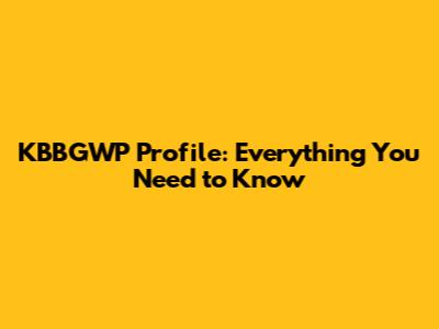 KBBGWP Profile: Everything You Need to Know