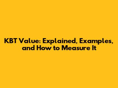 KBT Value: Explained, Examples, and How to Measure It