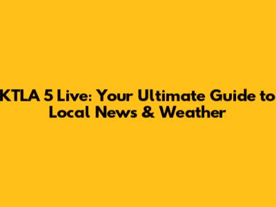 KTLA 5 Live: Your Ultimate Guide to Local News & Weather