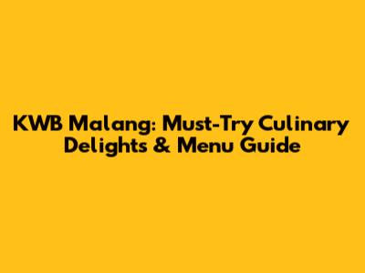 KWB Malang: Must-Try Culinary Delights & Menu Guide