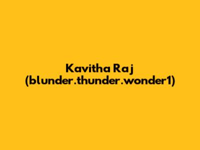 Kavitha Raj (blunder.thunder.wonder1)
