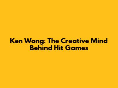 Ken Wong: The Creative Mind Behind Hit Games
