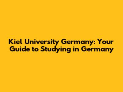 Kiel University Germany: Your Guide to Studying in Germany