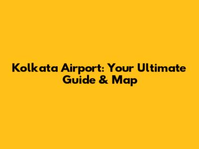 Kolkata Airport: Your Ultimate Guide & Map