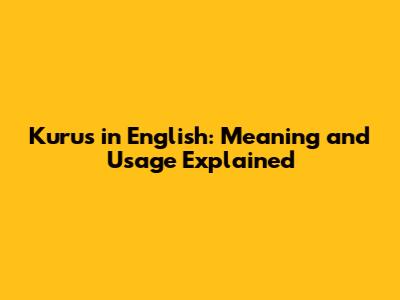 Kurus in English: Meaning and Usage Explained
