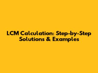 LCM Calculation: Step-by-Step Solutions & Examples