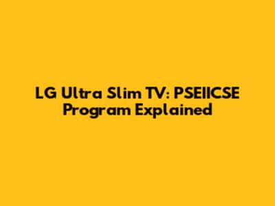 LG Ultra Slim TV: PSEIICSE Program Explained