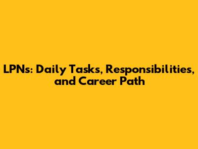 LPNs: Daily Tasks, Responsibilities, and Career Path