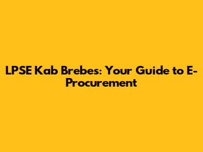 LPSE Kab Brebes: Your Guide to E-Procurement