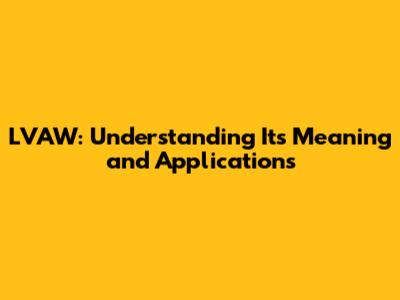 LVAW: Understanding Its Meaning and Applications