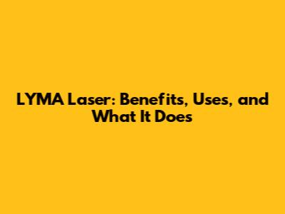 LYMA Laser: Benefits, Uses, and What It Does