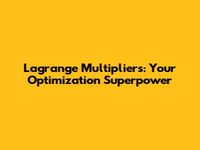 Lagrange Multipliers: Your Optimization Superpower