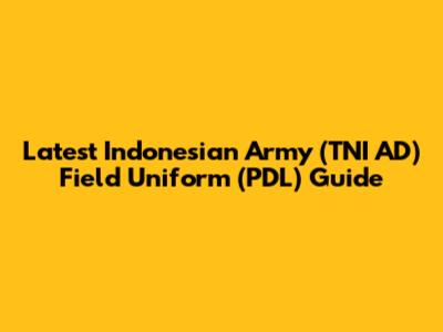 Latest Indonesian Army (TNI AD) Field Uniform (PDL) Guide