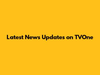 Latest News Updates on TVOne