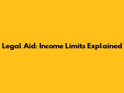 Legal Aid: Income Limits Explained