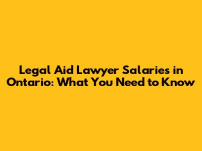 Legal Aid Lawyer Salaries in Ontario: What You Need to Know