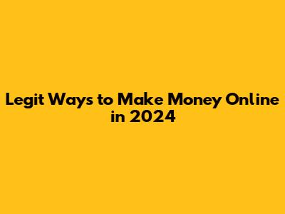 Legit Ways to Make Money Online in 2024
