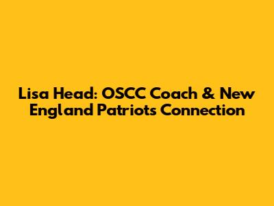Lisa Head: OSCC Coach & New England Patriots Connection