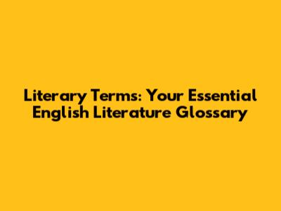 Literary Terms: Your Essential English Literature Glossary