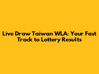 Live Draw Taiwan WLA: Your Fast Track to Lottery Results