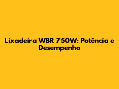 Lixadeira WBR 750W: Potência e Desempenho