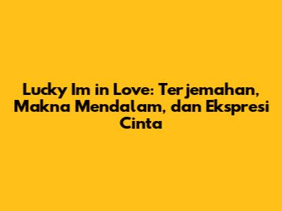 Lucky I'm in Love: Terjemahan, Makna Mendalam, dan Ekspresi Cinta