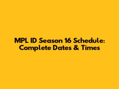 MPL ID Season 16 Schedule: Complete Dates & Times