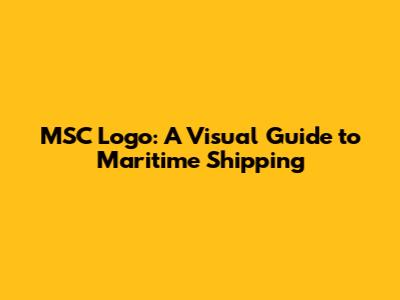 MSC Logo: A Visual Guide to Maritime Shipping