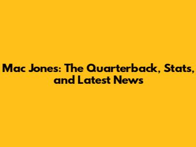 Mac Jones: The Quarterback, Stats, and Latest News