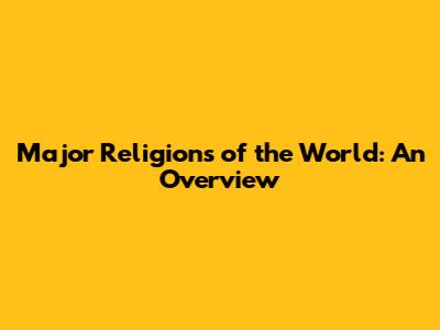 Major Religions of the World: An Overview