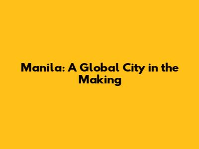 Manila: A Global City in the Making