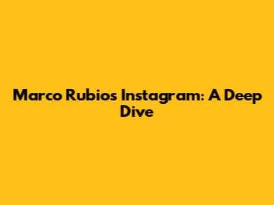 Marco Rubio's Instagram: A Deep Dive