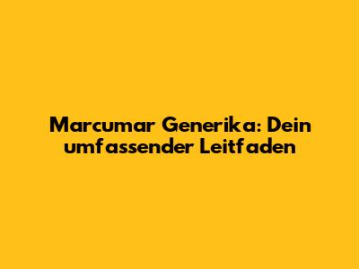 Marcumar Generika: Dein umfassender Leitfaden