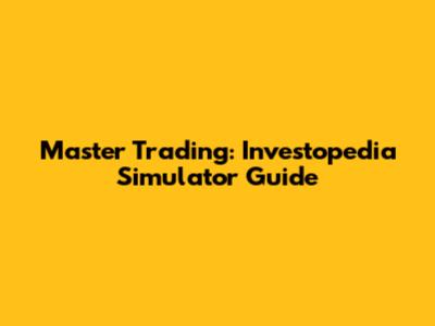 Master Trading: Investopedia Simulator Guide