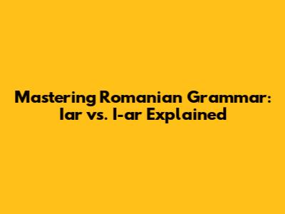 Mastering Romanian Grammar: 'Iar' vs. 'I-ar' Explained