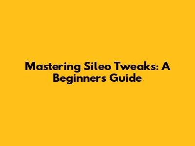 Mastering Sileo Tweaks: A Beginner's Guide
