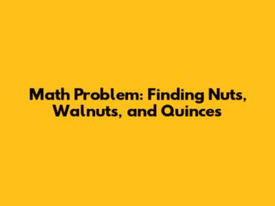 Math Problem: Finding Nuts, Walnuts, and Quinces