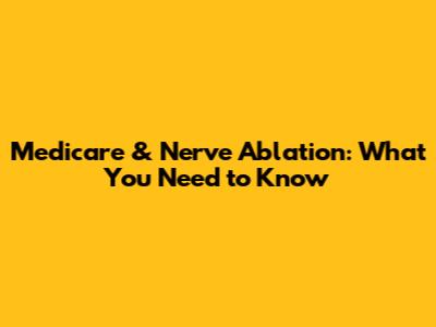 Medicare & Nerve Ablation: What You Need to Know