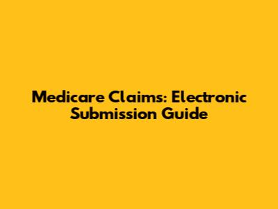 Medicare Claims: Electronic Submission Guide