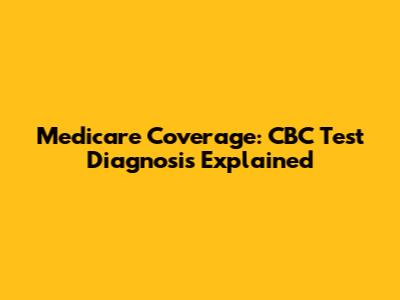 Medicare Coverage: CBC Test Diagnosis Explained