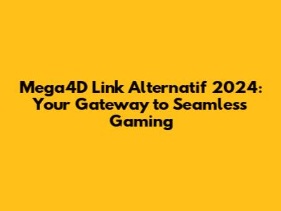 Mega4D Link Alternatif 2024: Your Gateway to Seamless Gaming