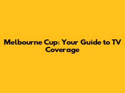 Melbourne Cup: Your Guide to TV Coverage